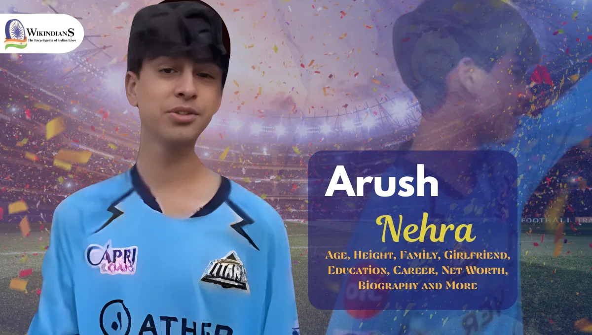 Arush Nehra Age, Height, Family, Girlfriend, Education, Career, Net Worth, Biography and More