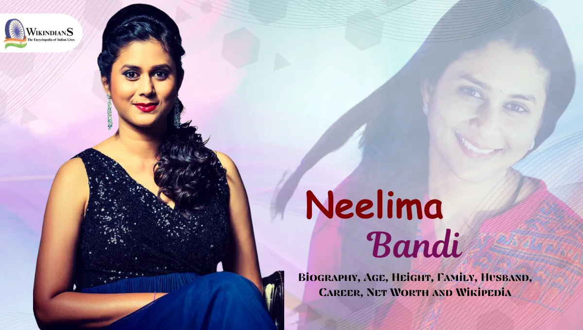 Neelima Bandi Biography, Age, Height, Family, Husband, Career, Net Worth and Wikipedia