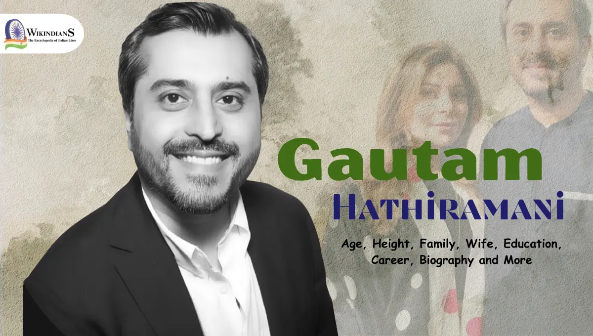 Gautam Hathiramani Age, Height, Family, Wife, Education, Career, Biography and More