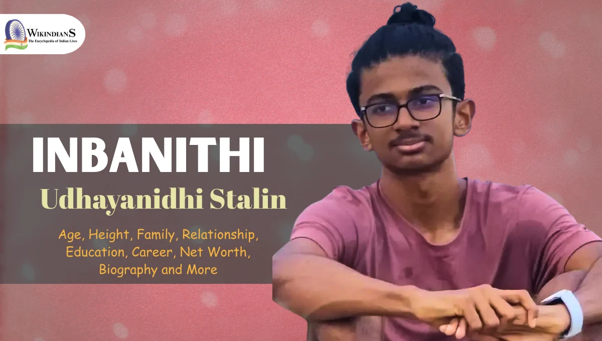 Inbanithi Age, Height, Family, Relationship, Education, Career, Net Worth, Biography and More