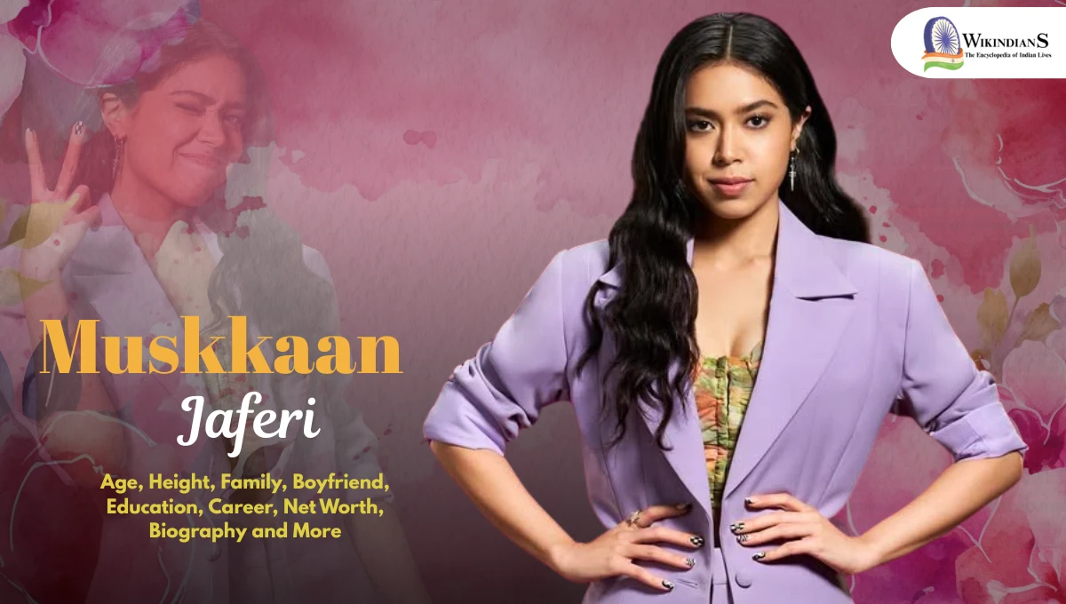 Muskkaan Jaferi Age, Height, Family, Boyfriend, Education, Career, Net Worth, Biography and More