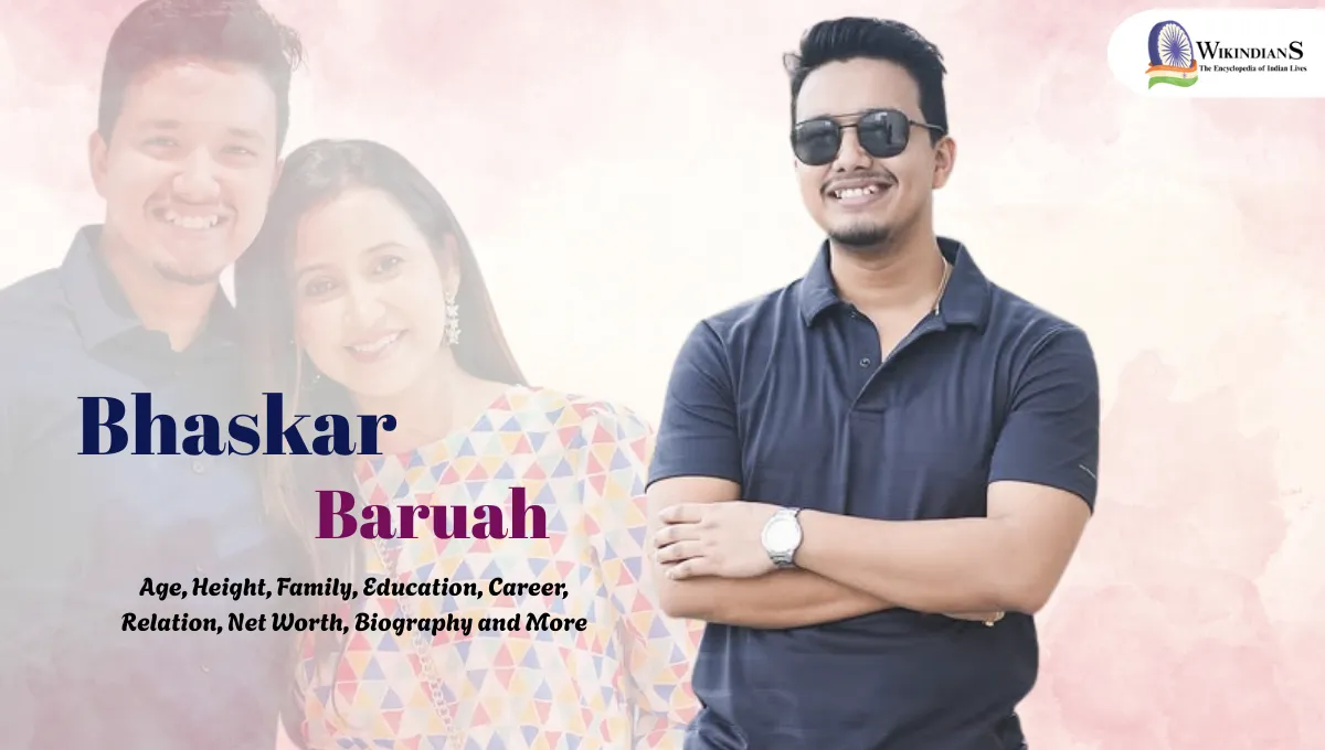Bhaskar Baruah Age, Height, Family, Education, Career, Relation, Net Worth, Biography and More