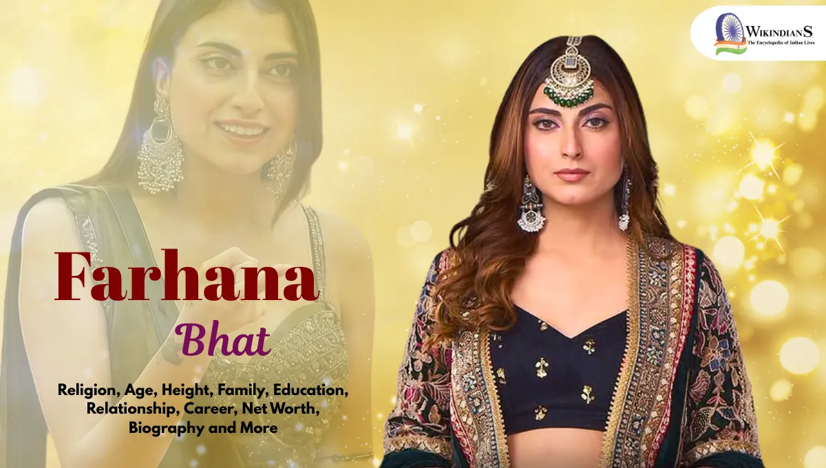 Farhana Bhat Religion, Age, Height, Family, Education, Relationship, Career, Net Worth, Biography and More 