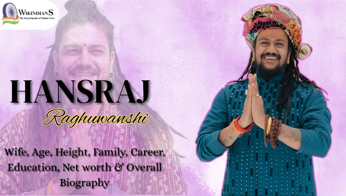 Hansraj Raghuwanshi Wife, Age, Height, Family, Career, Education, Net worth & Overall Biography